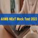 AIIMS NExT Mock Test 2023 on July 28; Registrations Open for Final Year MBBS Students till July 10